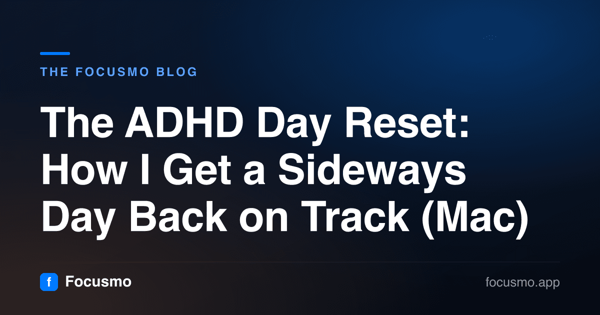 The ADHD Day Reset: How I Get a Sideways Day Back on Track (Mac)