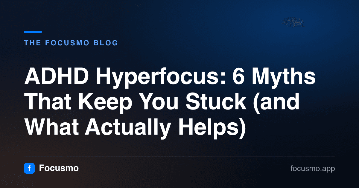 ADHD Hyperfocus: 6 Myths That Keep You Stuck (and What Actually Helps)