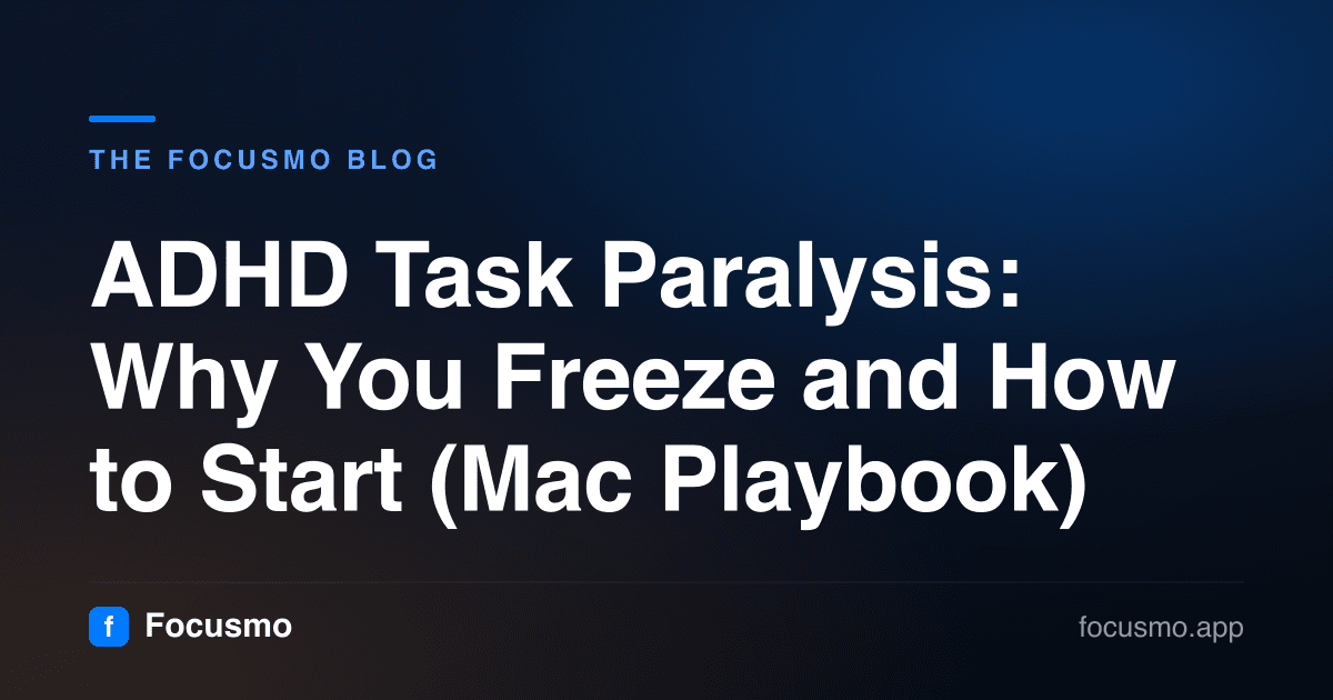 ADHD Task Paralysis: Why You Freeze and How to Start (Mac Playbook)