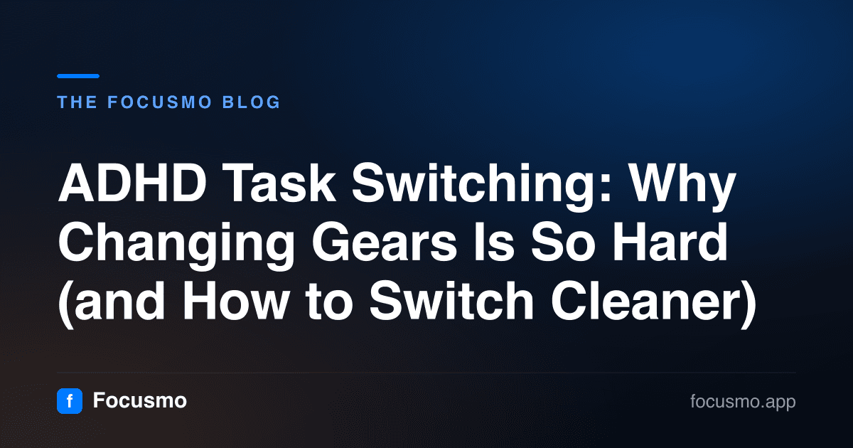 ADHD Task Switching: Why Changing Gears Is So Hard (and How to Switch Cleaner)