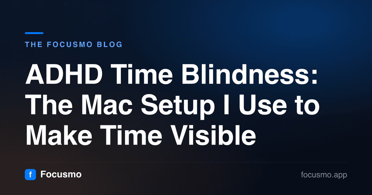 ADHD Time Blindness: The Mac Setup I Use to Make Time Visible