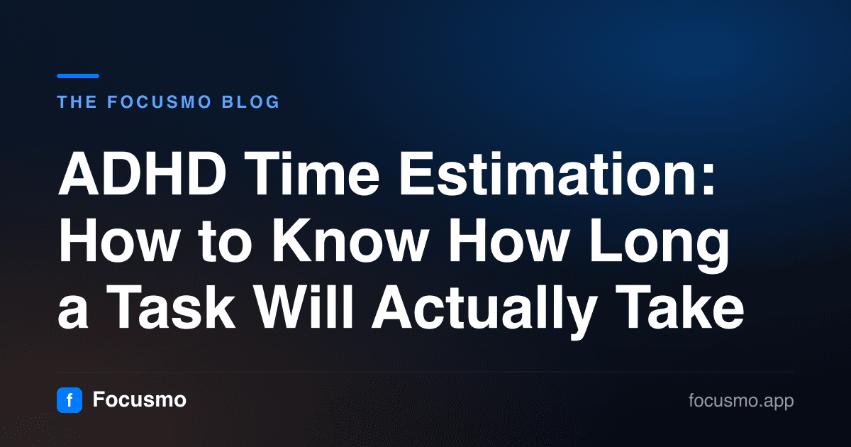 ADHD Time Estimation: How to Know How Long a Task Will Actually Take