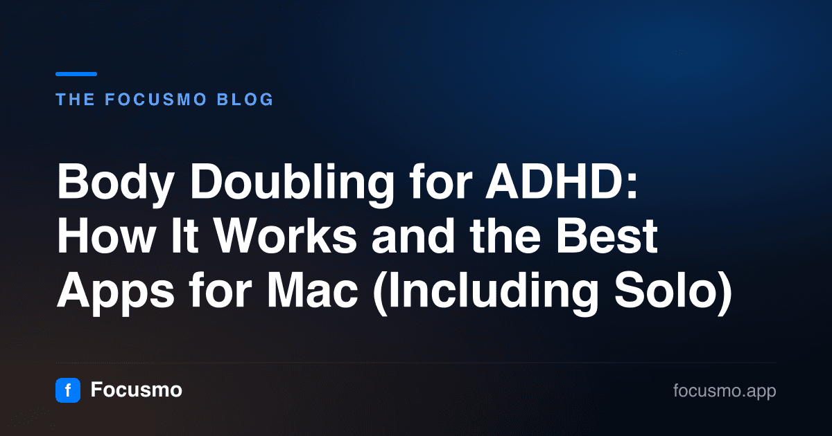 Body Doubling for ADHD: How It Works and the Best Apps for Mac (Including Solo)