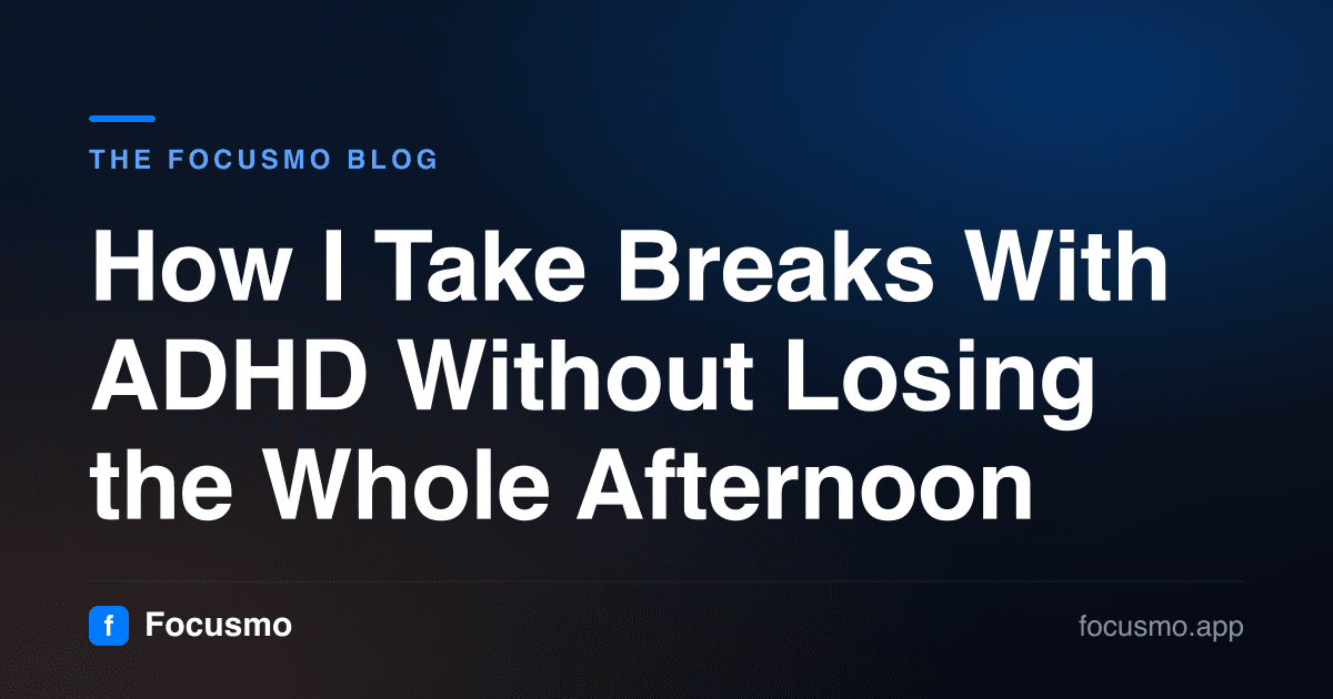 How I Take Breaks With ADHD Without Losing the Whole Afternoon