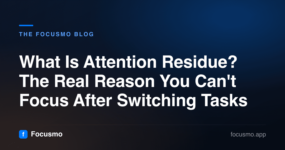 What Is Attention Residue? The Real Reason You Can't Focus After Switching Tasks